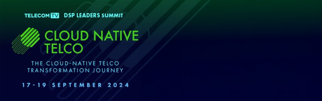 TELECOM TV DSP LEADERS SUMMIT CLOUD NATIVE TELCO THE CLOUD-NATIVE TELCO TRANSFORMATION JOURNEY 17-19 SEPTEMBER 2024