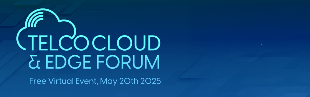 TELCOCLOUD & EDGE FORUM Free Virtual Event, May 20th 2025