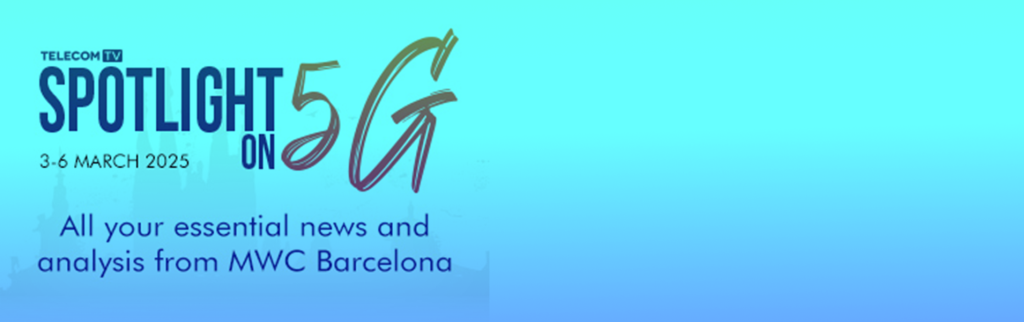 TTV SPOTLIGHT 5G. 3-6 march 2025. All your essential news and analysis from MWC Barcelona.